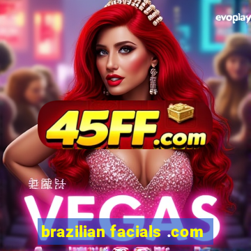brazilian facials .com